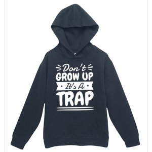 Don't Grow Up It's A Trap Sarcastic Adulting Saying Gift Urban Pullover Hoodie