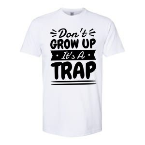 Don't Grow Up It's A Trap Sarcastic Adulting Saying Gift Softstyle CVC T-Shirt