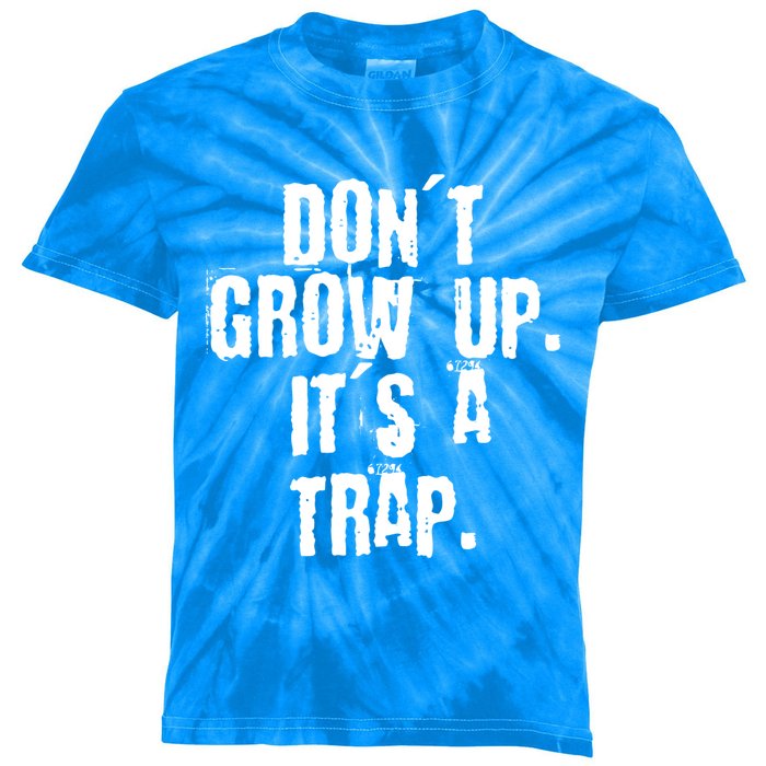 Don't Grow Up It's A Trap Funny Saying Grunge Design Meaningful Gift Kids Tie-Dye T-Shirt