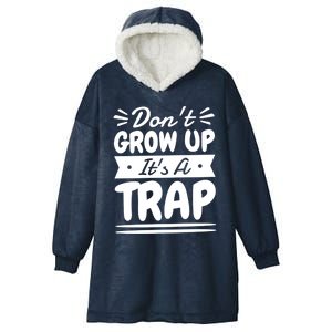 Don't Grow Up It's A Trap Sarcastic Adulting Saying Gift Hooded Wearable Blanket