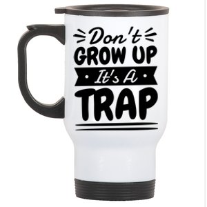 Don't Grow Up It's A Trap Sarcastic Adulting Saying Gift Stainless Steel Travel Mug