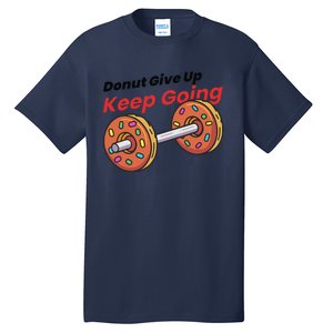 Donut Give Up Funny Fitness Gym Donut Sweets Lifting Tall T-Shirt