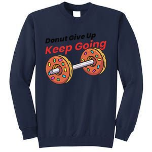 Donut Give Up Funny Fitness Gym Donut Sweets Lifting Tall Sweatshirt