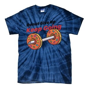 Donut Give Up Funny Fitness Gym Donut Sweets Lifting Tie-Dye T-Shirt