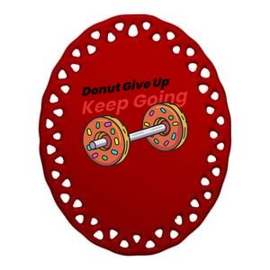 Donut Give Up Funny Fitness Gym Donut Sweets Lifting Ceramic Oval Ornament