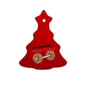 Donut Give Up Funny Fitness Gym Donut Sweets Lifting Ceramic Tree Ornament