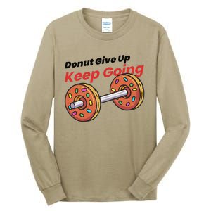 Donut Give Up Funny Fitness Gym Donut Sweets Lifting Tall Long Sleeve T-Shirt