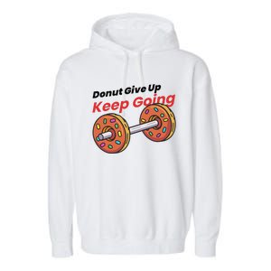 Donut Give Up Funny Fitness Gym Donut Sweets Lifting Garment-Dyed Fleece Hoodie