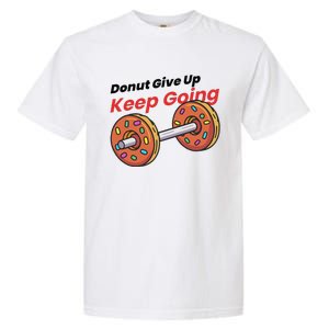 Donut Give Up Funny Fitness Gym Donut Sweets Lifting Garment-Dyed Heavyweight T-Shirt