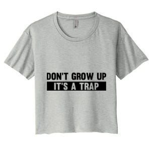 Don't Grow Up It's A Trap Gift Women's Crop Top Tee