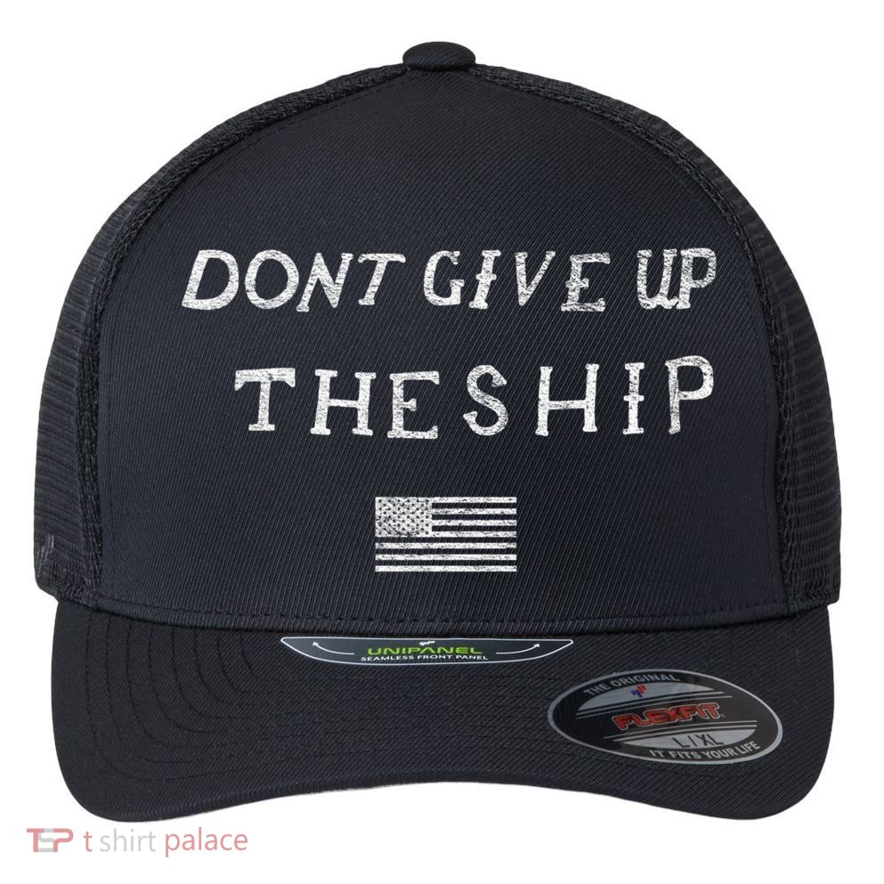 Dont Give Up The Ship Us Flag DonT Patriot Independence Gift Flexfit Unipanel Trucker Cap