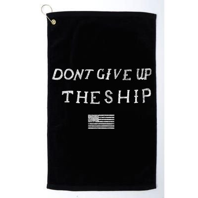 Dont Give Up The Ship Us Flag DonT Patriot Independence Gift Golf Towel