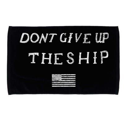 Dont Give Up The Ship Us Flag DonT Patriot Independence Gift Microfiber Hand Towel