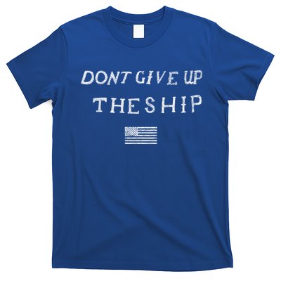 Dont Give Up The Ship Us Flag DonT Patriot Independence Gift T-Shirt
