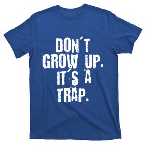 Don't Grow Up It's A Trap Funny Saying Grunge Design Gift T-Shirt