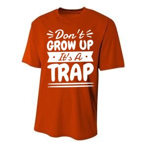 Don't Grow Up It's A Trap Sarcastic Adulting Saying Gift Performance Sprint T-Shirt