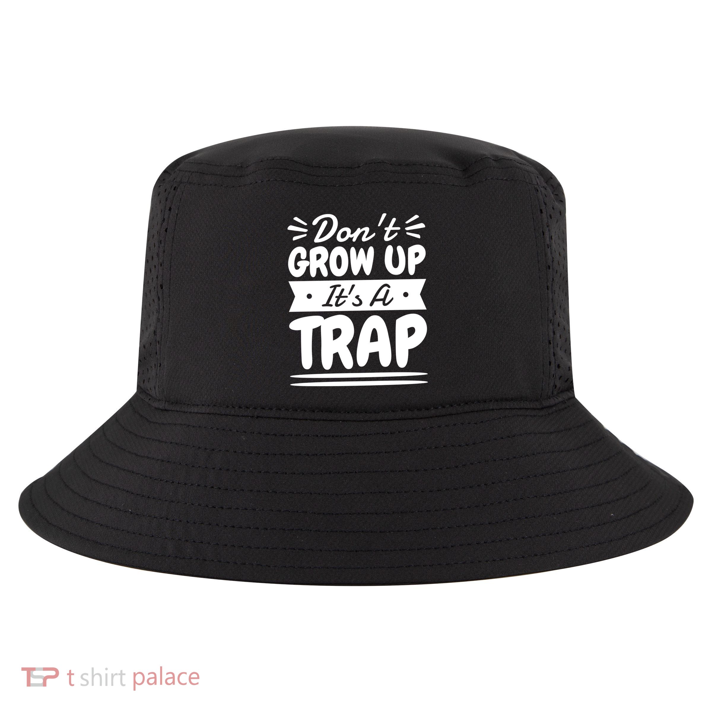 Don't Grow Up It's A Trap Sarcastic Adulting Saying Gift Cool Comfort Performance Bucket Hat