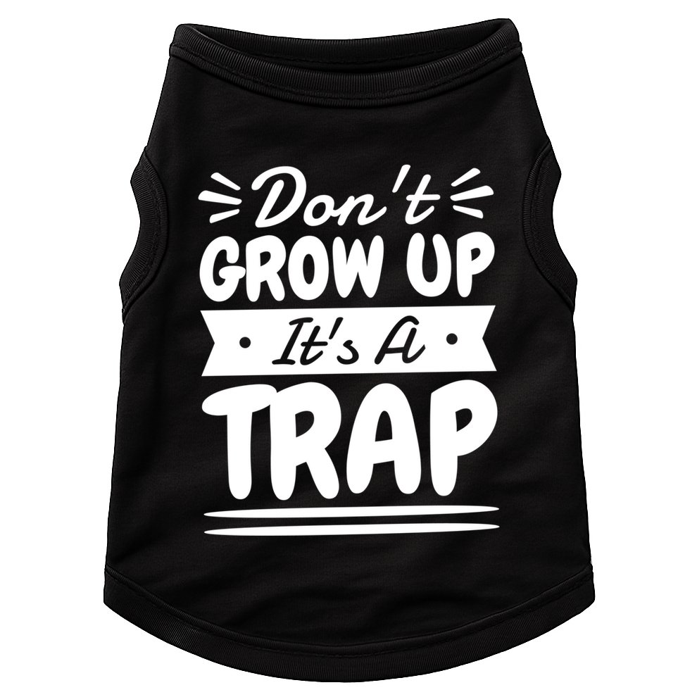 Don't Grow Up It's A Trap Sarcastic Adulting Saying Gift Doggie Tank