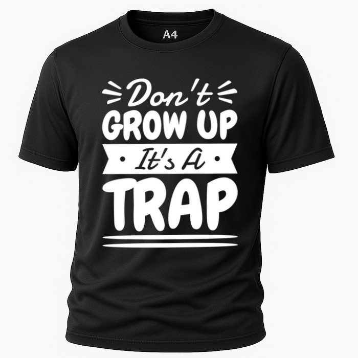 Don't Grow Up It's A Trap Sarcastic Adulting Saying Gift Cooling Performance Crew T-Shirt
