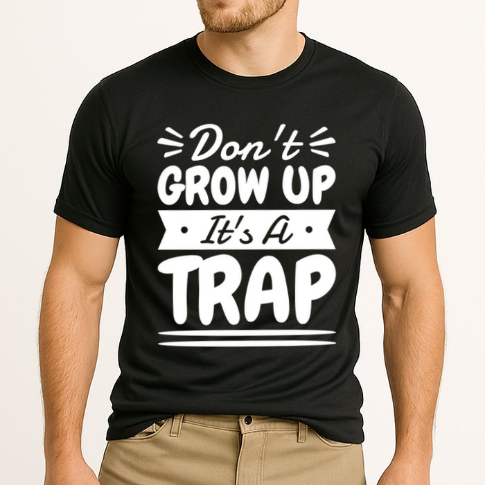 Don't Grow Up It's A Trap Sarcastic Adulting Saying Gift Cooling Performance Crew T-Shirt