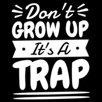 Don't Grow Up It's A Trap Sarcastic Adulting Saying Gift Cooling Performance Crew T-Shirt