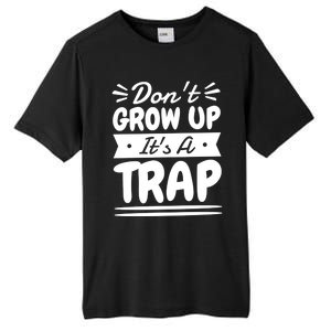 Don't Grow Up It's A Trap Sarcastic Adulting Saying Gift Tall Fusion ChromaSoft Performance T-Shirt