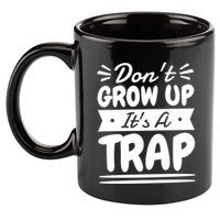 Don't Grow Up It's A Trap Sarcastic Adulting Saying Gift 11oz C Handle Ceramic Mug