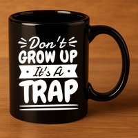 Don't Grow Up It's A Trap Sarcastic Adulting Saying Gift 11oz C Handle Ceramic Mug