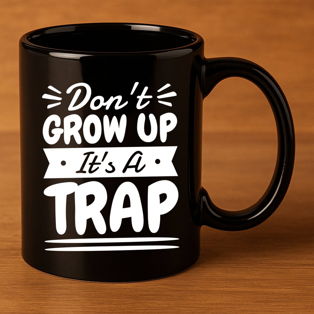 Don't Grow Up It's A Trap Sarcastic Adulting Saying Gift 11oz C Handle Ceramic Mug