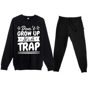 Don't Grow Up It's A Trap Sarcastic Adulting Saying Gift Premium Crewneck Sweatsuit Set