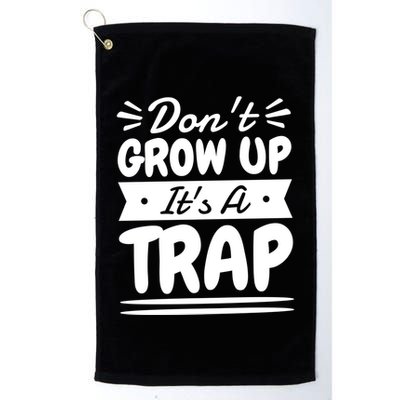 Don't Grow Up It's A Trap Sarcastic Adulting Saying Gift Golf Towel