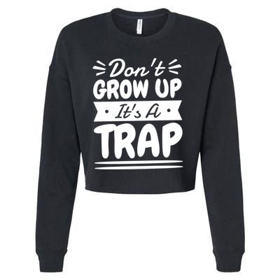 Don't Grow Up It's A Trap Sarcastic Adulting Saying Gift Cropped Pullover Crew