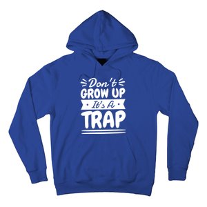 Don't Grow Up It's A Trap Sarcastic Adulting Saying Gift Hoodie