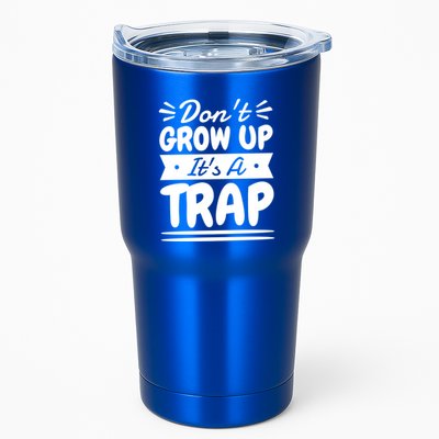 Don't Grow Up It's A Trap Sarcastic Adulting Saying Gift Tumbler