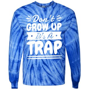 Don't Grow Up It's A Trap Sarcastic Adulting Saying Gift Tie-Dye Long Sleeve Shirt