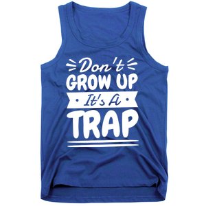 Don't Grow Up It's A Trap Sarcastic Adulting Saying Gift Tank Top