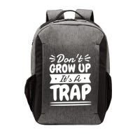Don't Grow Up It's A Trap Sarcastic Adulting Saying Gift Vector Backpack