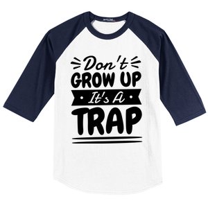 Don't Grow Up It's A Trap Sarcastic Adulting Saying Gift Baseball Sleeve Shirt