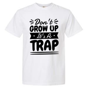 Don't Grow Up It's A Trap Sarcastic Adulting Saying Gift Garment-Dyed Heavyweight T-Shirt