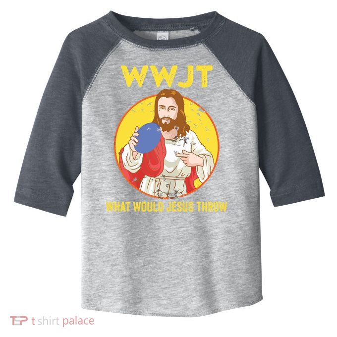 Disc Golf What Would Jesus Throw Frisbee Golf Toddler Fine Jersey T-Shirt
