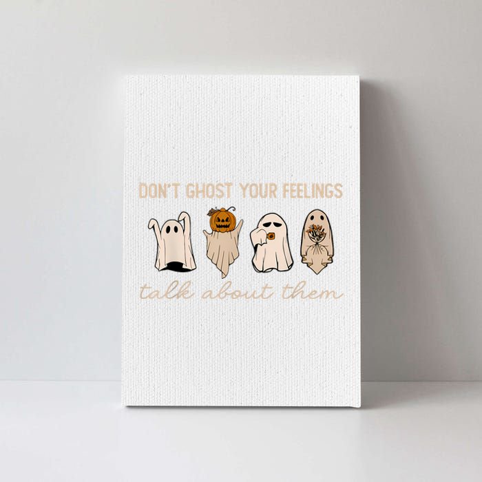 DonT Ghost Your Feelings Halloween Mental Health Awareness Canvas