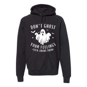 DonT Ghost Your Feelings Halloween Mental Health Premium Hoodie