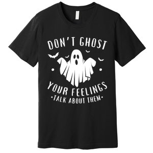 DonT Ghost Your Feelings Halloween Mental Health Premium T-Shirt