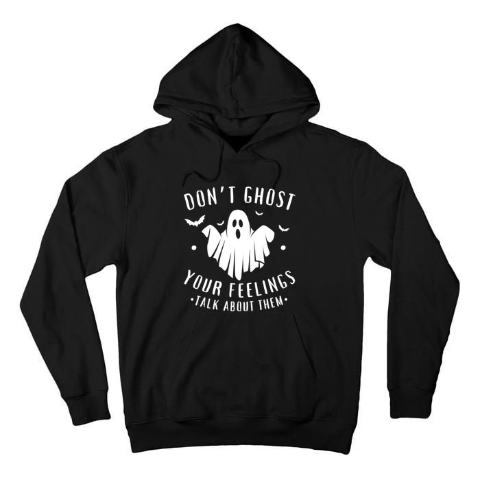 DonT Ghost Your Feelings Halloween Mental Health Tall Hoodie