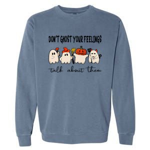 DonT Ghost Your Feelings Halloween Mental Health Garment-Dyed Sweatshirt