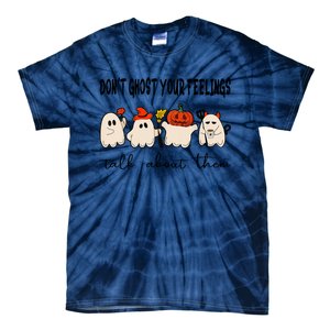 DonT Ghost Your Feelings Halloween Mental Health Tie-Dye T-Shirt