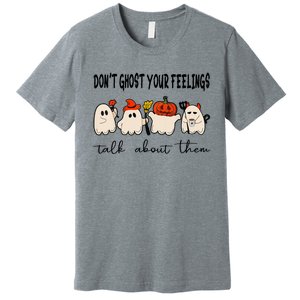 DonT Ghost Your Feelings Halloween Mental Health Premium T-Shirt