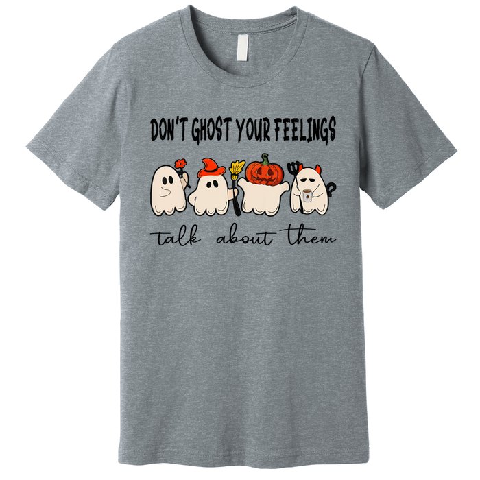 DonT Ghost Your Feelings Halloween Mental Health Premium T-Shirt