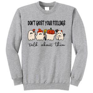 DonT Ghost Your Feelings Halloween Mental Health Tall Sweatshirt