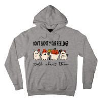 DonT Ghost Your Feelings Halloween Mental Health Tall Hoodie